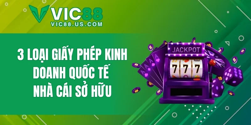 3 loại giấy phép kinh doanh quốc tế nhà cái sở hữu