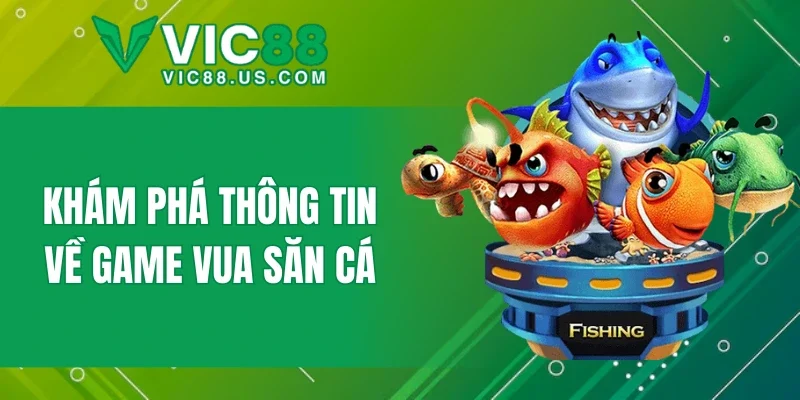 Khám phá thông tin về game Vua săn cá