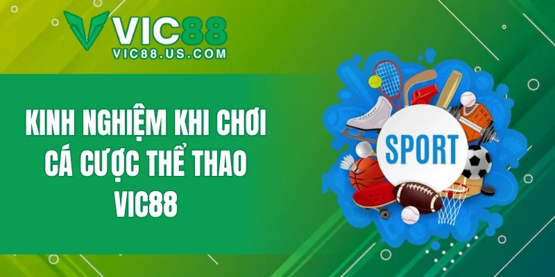 Kinh nghiệm khi chơi cá cược thể thao VIC88
