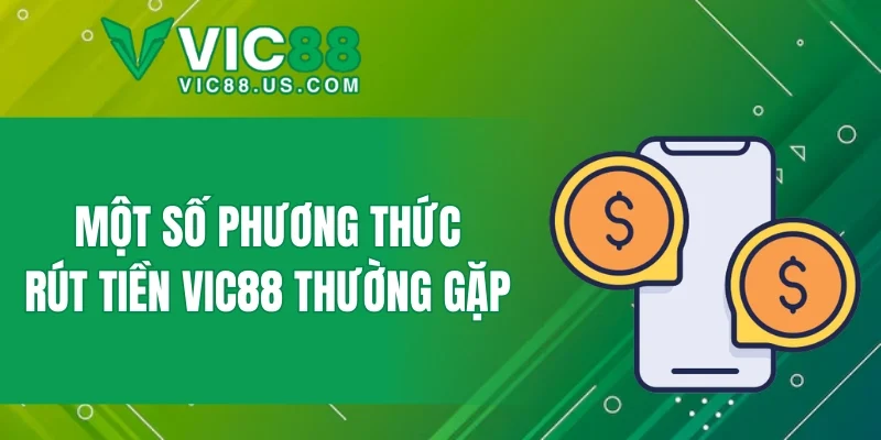 Một số phương thức rút tiền VIC88 thường gặp