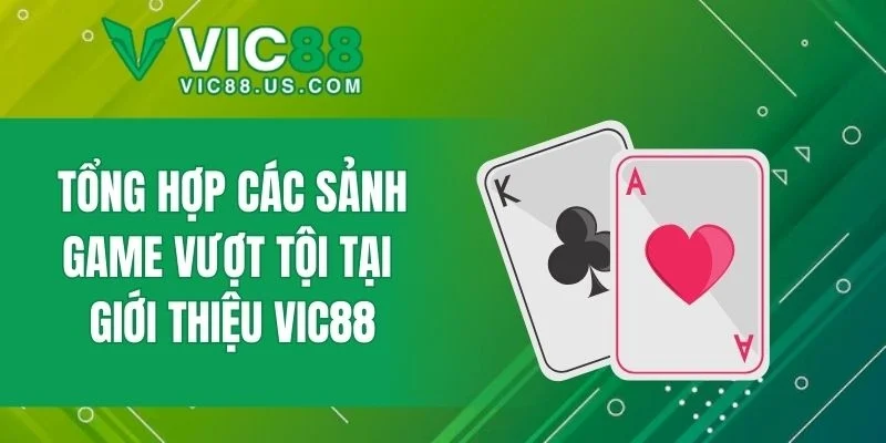 Tổng hợp các sảnh game vượt tội tại giới thiệu VIC88