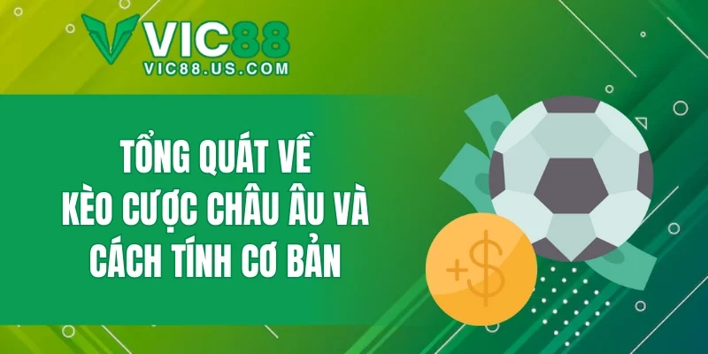 Tổng quát về kèo cược châu Âu và cách tính cơ bản