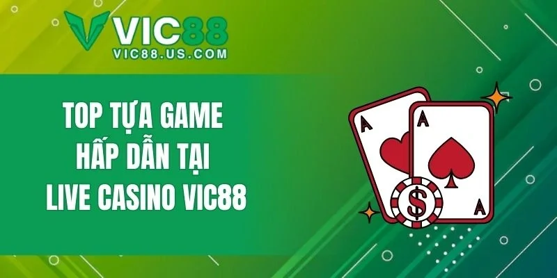 Top tựa game hấp dẫn tại live casino VIC88
