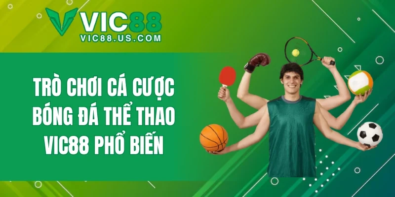 Trò chơi cá cược bóng đá thể thao VIC88 phổ biến