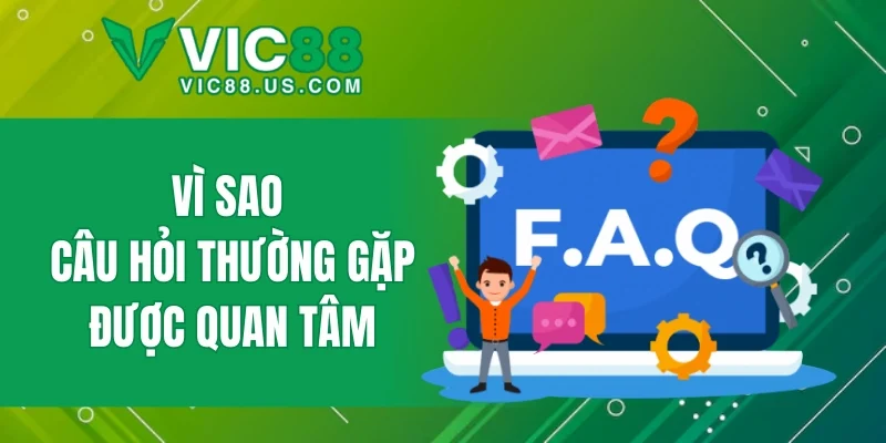 Vì sao câu hỏi thường gặp được quan tâm?